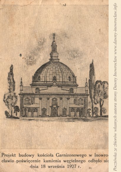 Projekt budowy kościoła - 20 lutego 1929 roku - Projekt budowy kościoła Garnizonowego w Inowrocławiu.
Poświęcenie kamienia węgielnego odbyło się dnia 18 września 1927 r.
Pocztówka wysłana 20 lutego 1929 roku.