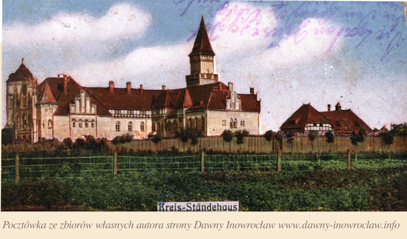 Starostwo - 28 sierpień 1915 rok - Inowrocław. Starostwo.
Pocztówka* wysłana 28 sierpnia 1915 roku.
Hohensalza. Kreis-Standehaus.
* Jest to fragment pocztówki składającej się z trzech obrazków.